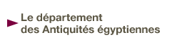 Le département des Antiquités égyptiennes